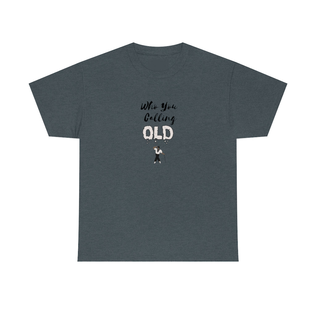 "Who You Calling Old" 100% Cotton T-Shirt (Unisex)