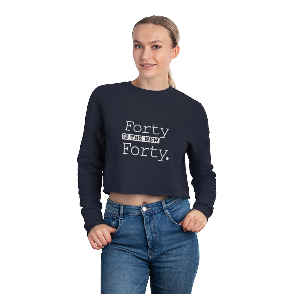 "Forty IS The New Forty" Women's Cropped Sweatshirt