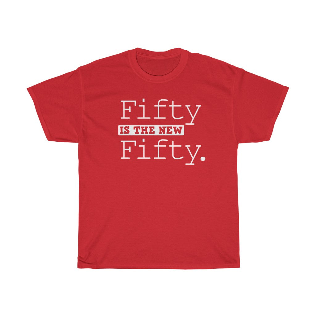 "Fifty is the New Fifty" 100% Cotton Heavy T-Shirt