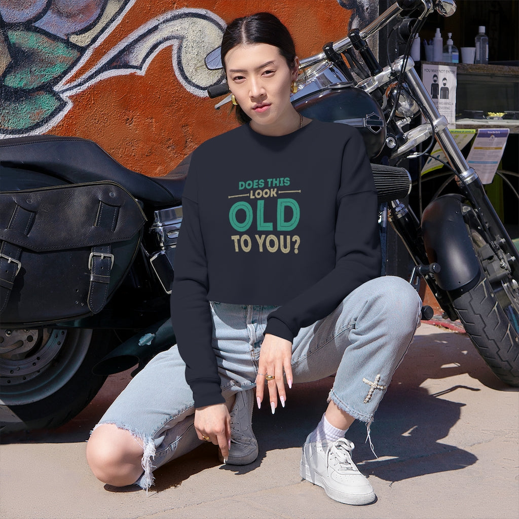 "Does This Look Old To You?" Women's Cropped Sweatshirt