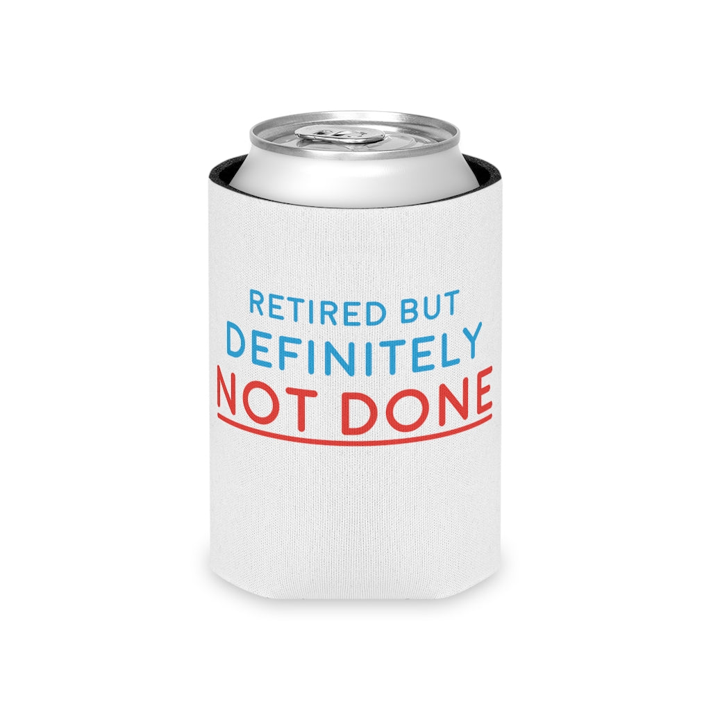 "Retired But Definitely Not Done" White Beer and Soda Can Cooler