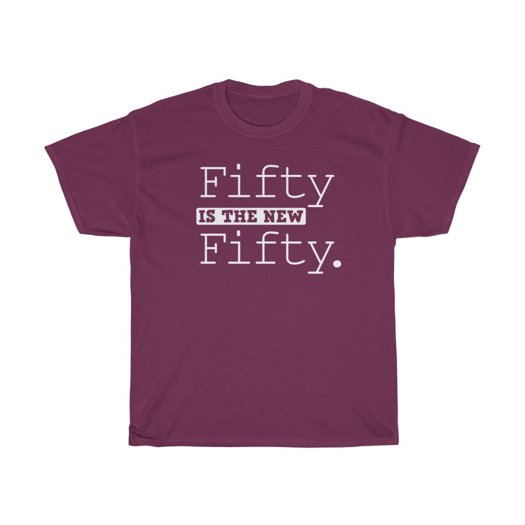 "Fifty is the New Fifty" 100% Cotton Heavy T-Shirt