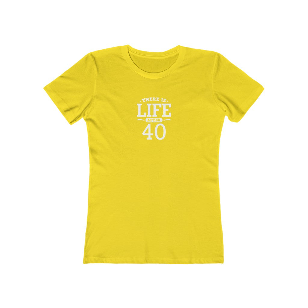 "There is Life After 40" 100% Cotton Women's Boyfriend T-Shirt