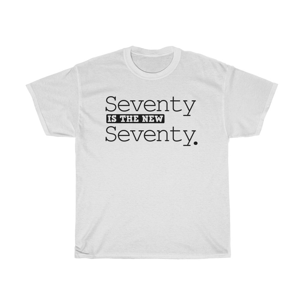 "Seventy is the New Seventy" 100% Cotton Heavy T-Shirt