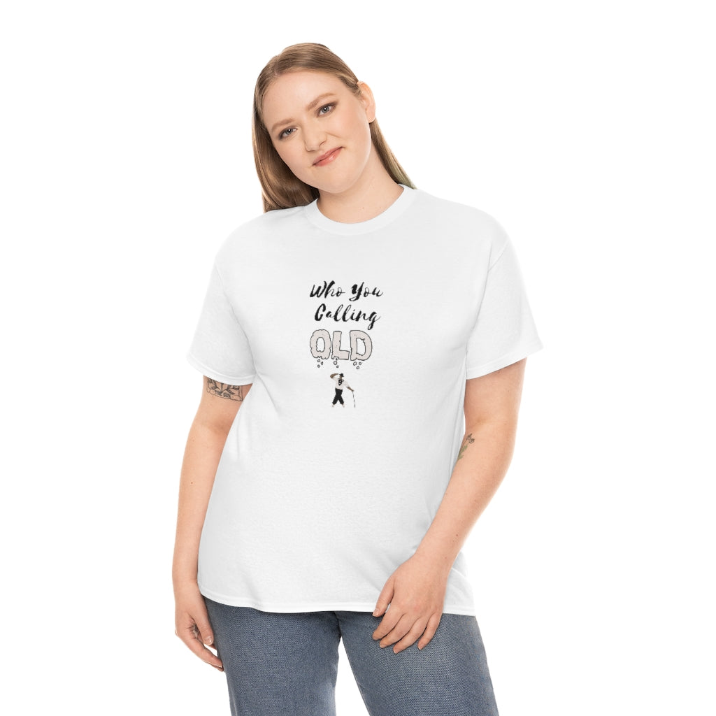 "Who You Calling Old" 100% Cotton T-Shirt (Unisex)