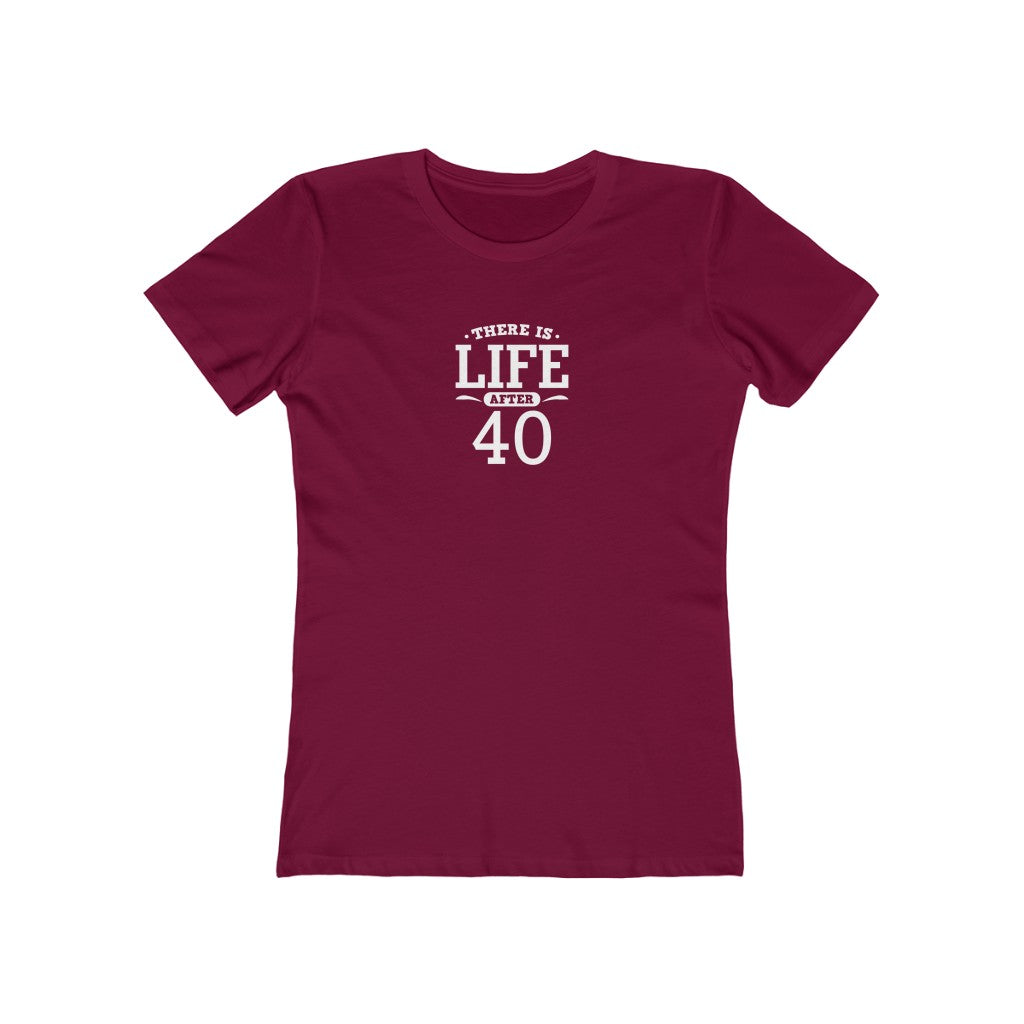 "There is Life After 40" 100% Cotton Women's Boyfriend T-Shirt