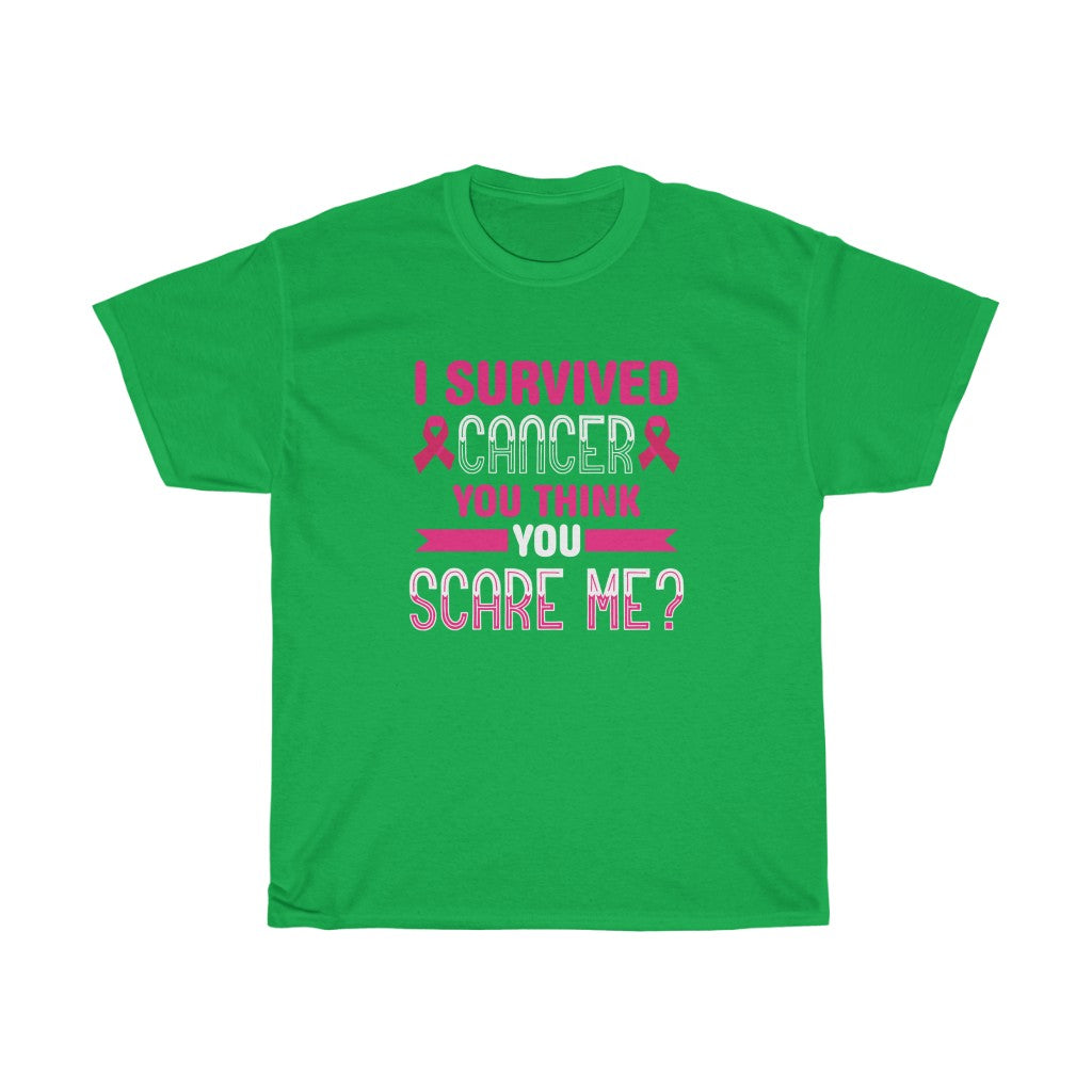"I Survived Cancer, You Think You Scare Me" 100% Cotton Adult T-Shirt (Unisex)