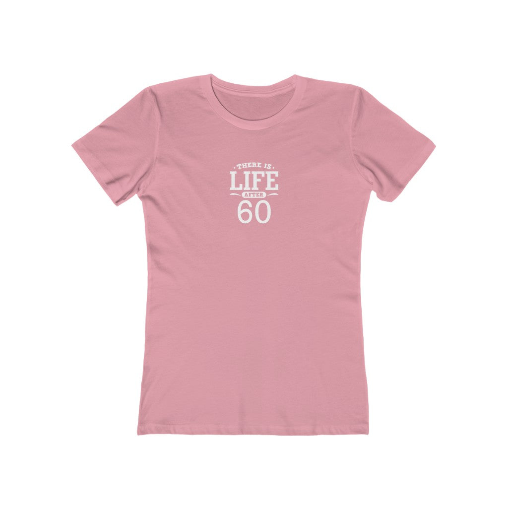 "There is Life After 60"" 100% Cotton Women's Boyfriend T-Shirt
