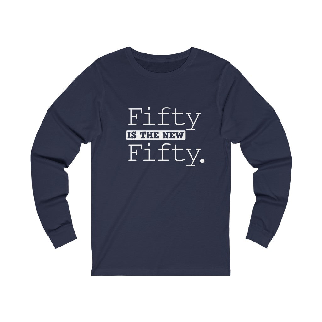 "Fifty IS The New Fifty" 100% Cotton Long Sleeve Crew Neck T-Shirt