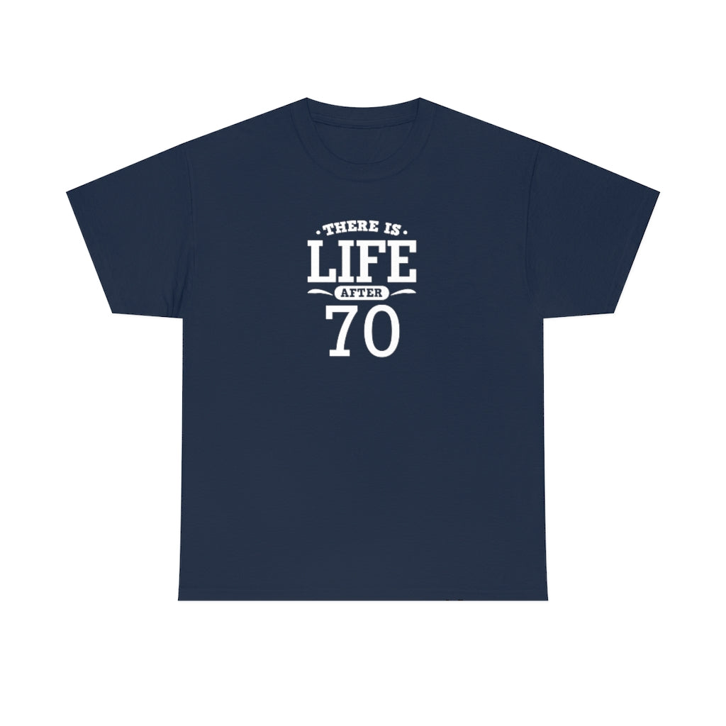 "There is Life After 70" 100% Cotton T-Shirt (Unisex)