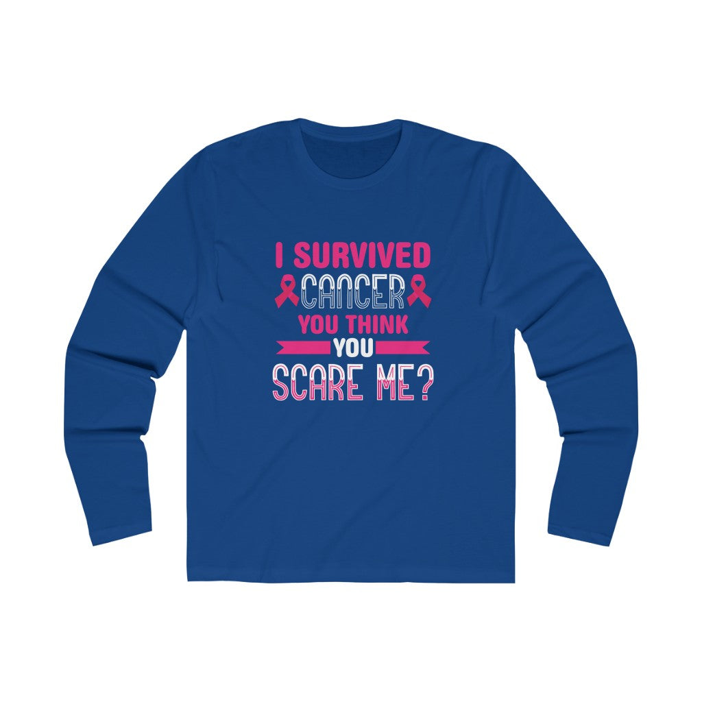"I Survived Cancer. You Think You Scare Me?" 100% Cotton Long Sleeve Crew Neck T-Shirt