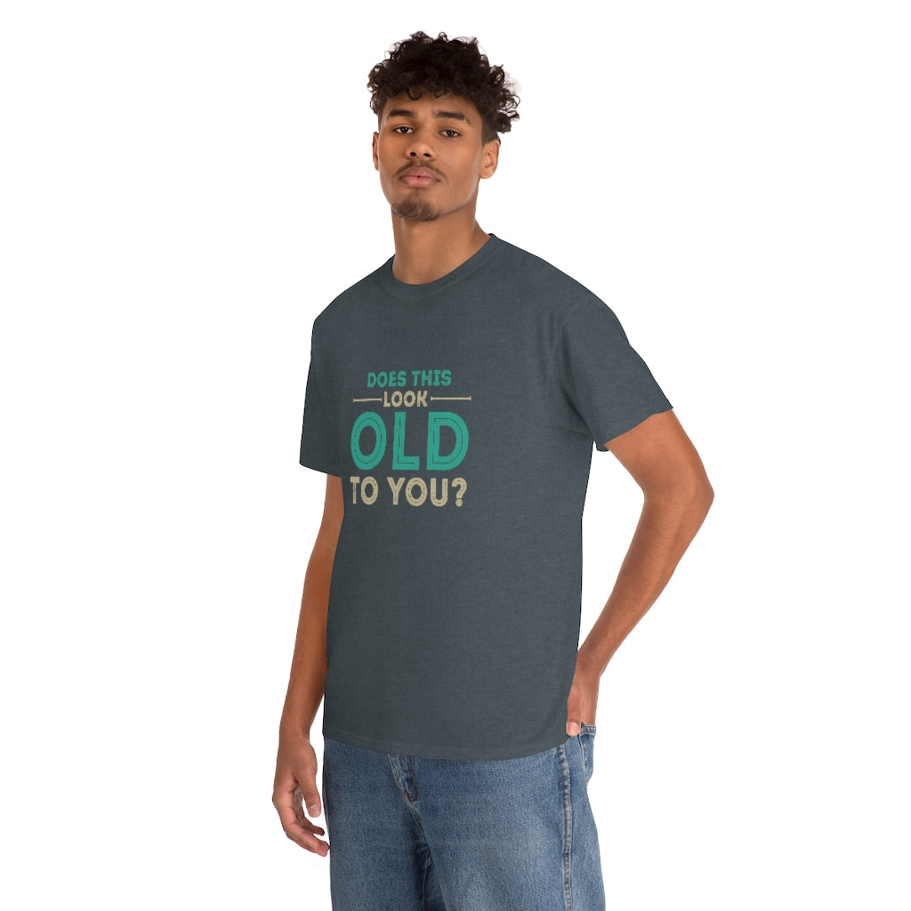"Does this Look Old to You?" 100% Cotton T-Shirt (Unisex)
