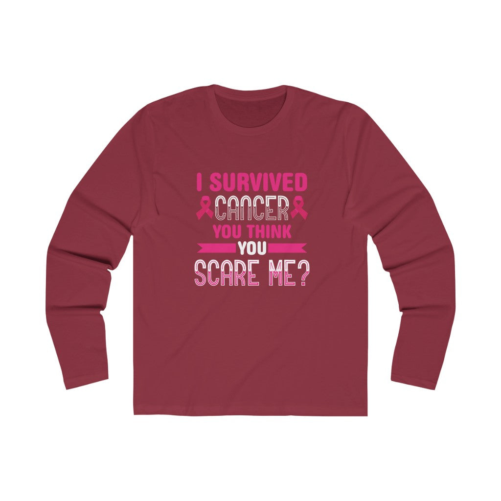"I Survived Cancer. You Think You Scare Me?" 100% Cotton Long Sleeve Crew Neck T-Shirt