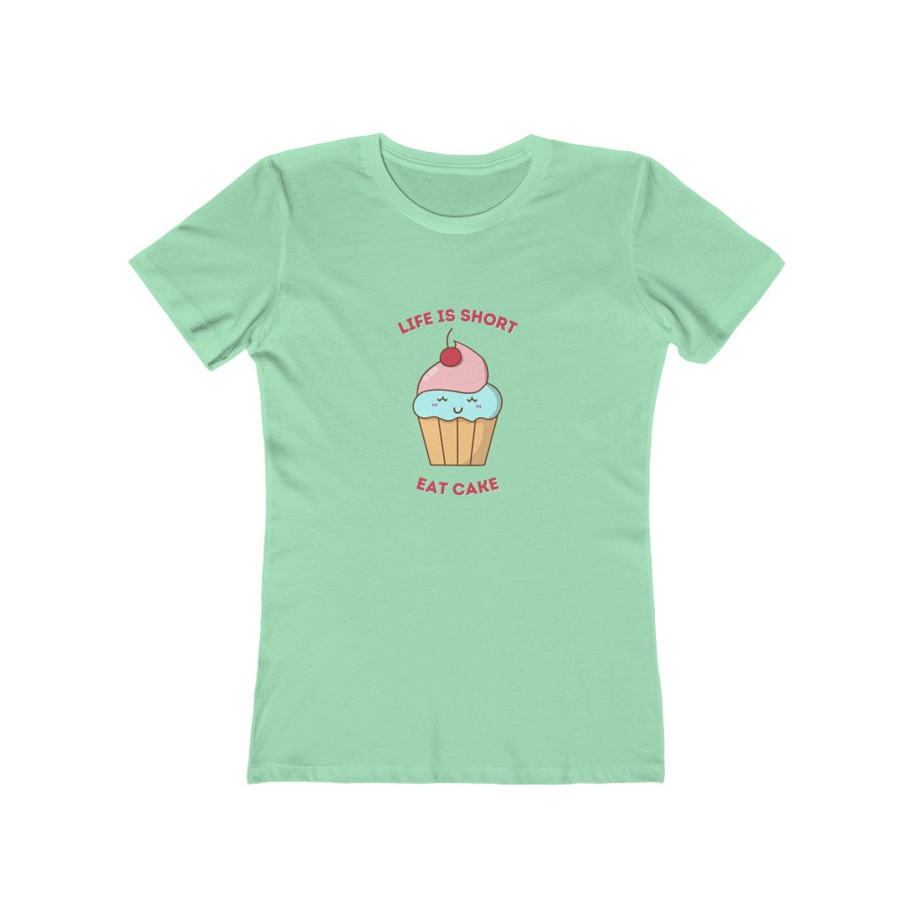 "Life Is Short, Eat Cake" "100% Cotton Women's Boyfriend T-Shirt
