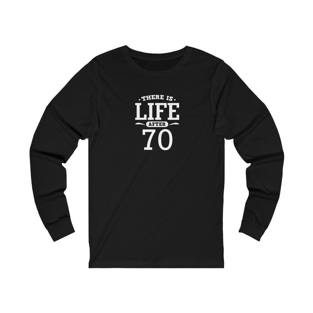 "There is Life After 70" 100% Cotton Long Sleeve Crew Neck T-Shirt