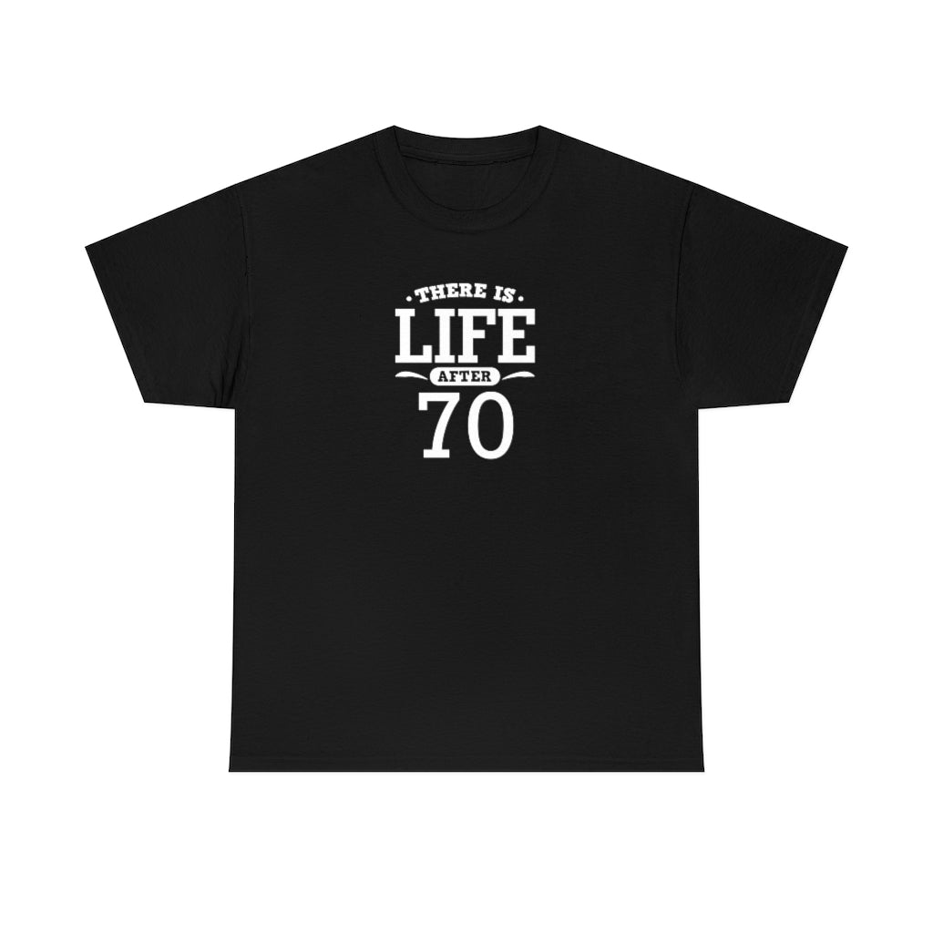 "There is Life After 70" 100% Cotton T-Shirt (Unisex)