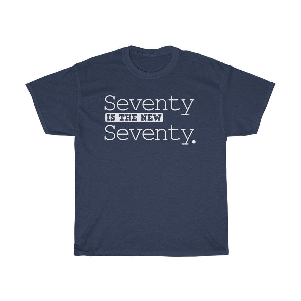 "Seventy is the New Seventy" 100% Cotton Heavy T-Shirt