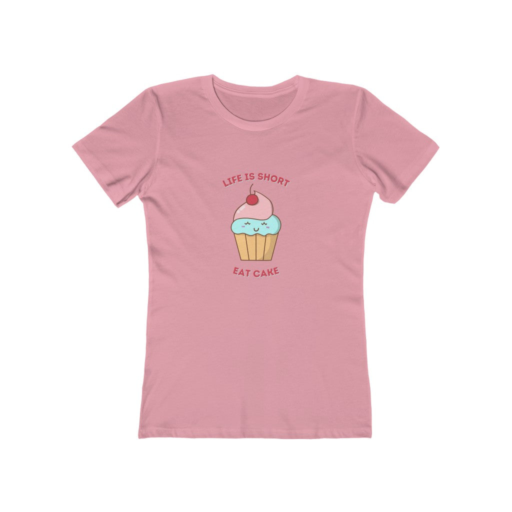 "Life Is Short, Eat Cake" "100% Cotton Women's Boyfriend T-Shirt
