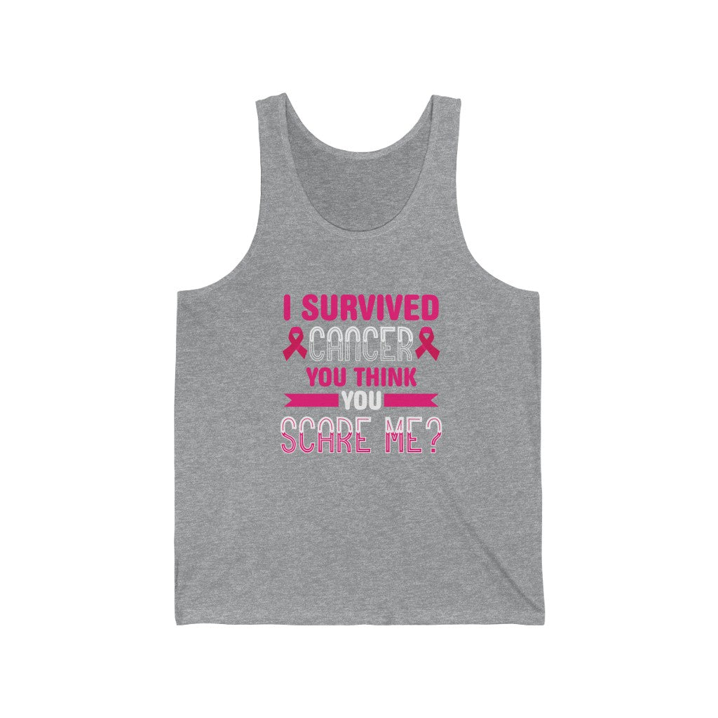 "I Survived Cancer, You Think You Scare Me" 100% Cotton Adult Jersey Tank Top (Unisex)
