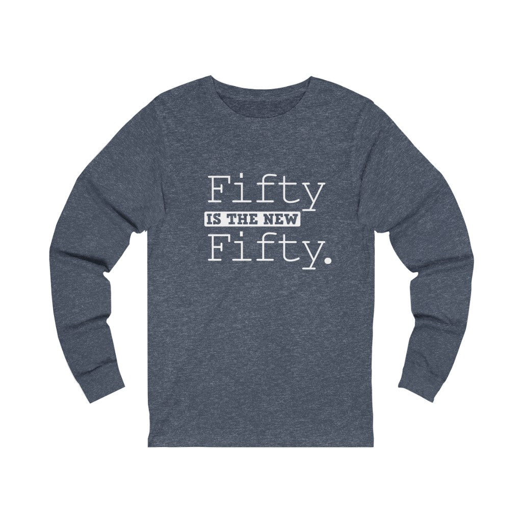 "Fifty IS The New Fifty" 100% Cotton Long Sleeve Crew Neck T-Shirt