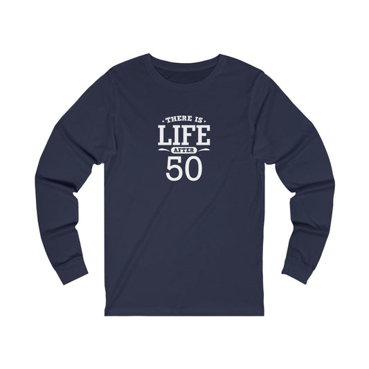 "There is Life After 50" 100% Cotton Long Sleeve Crew Neck T-Shirt