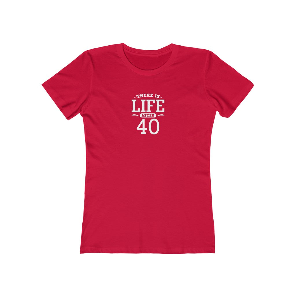 "There is Life After 40" 100% Cotton Women's Boyfriend T-Shirt