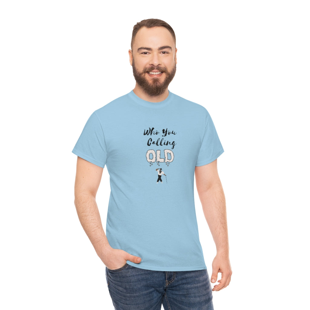 "Who You Calling Old" 100% Cotton T-Shirt (Unisex)