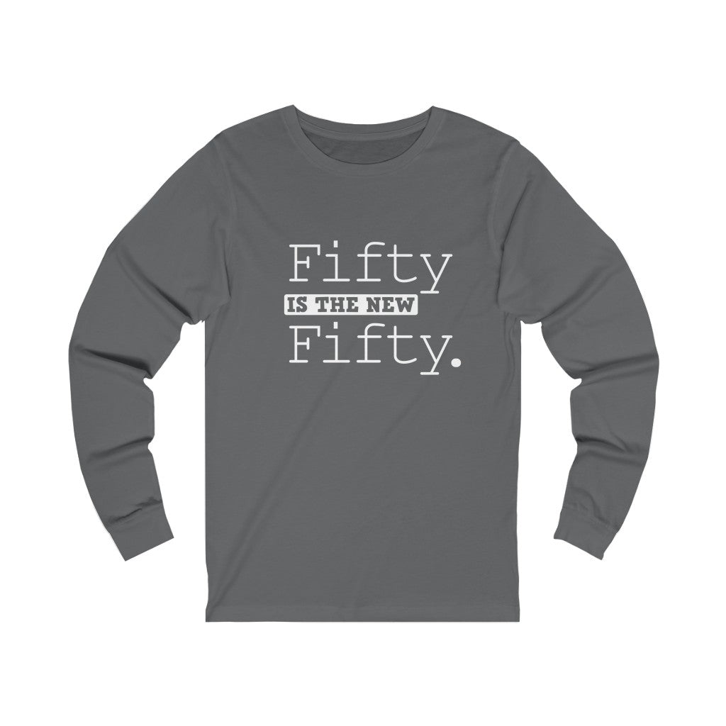 "Fifty IS The New Fifty" 100% Cotton Long Sleeve Crew Neck T-Shirt