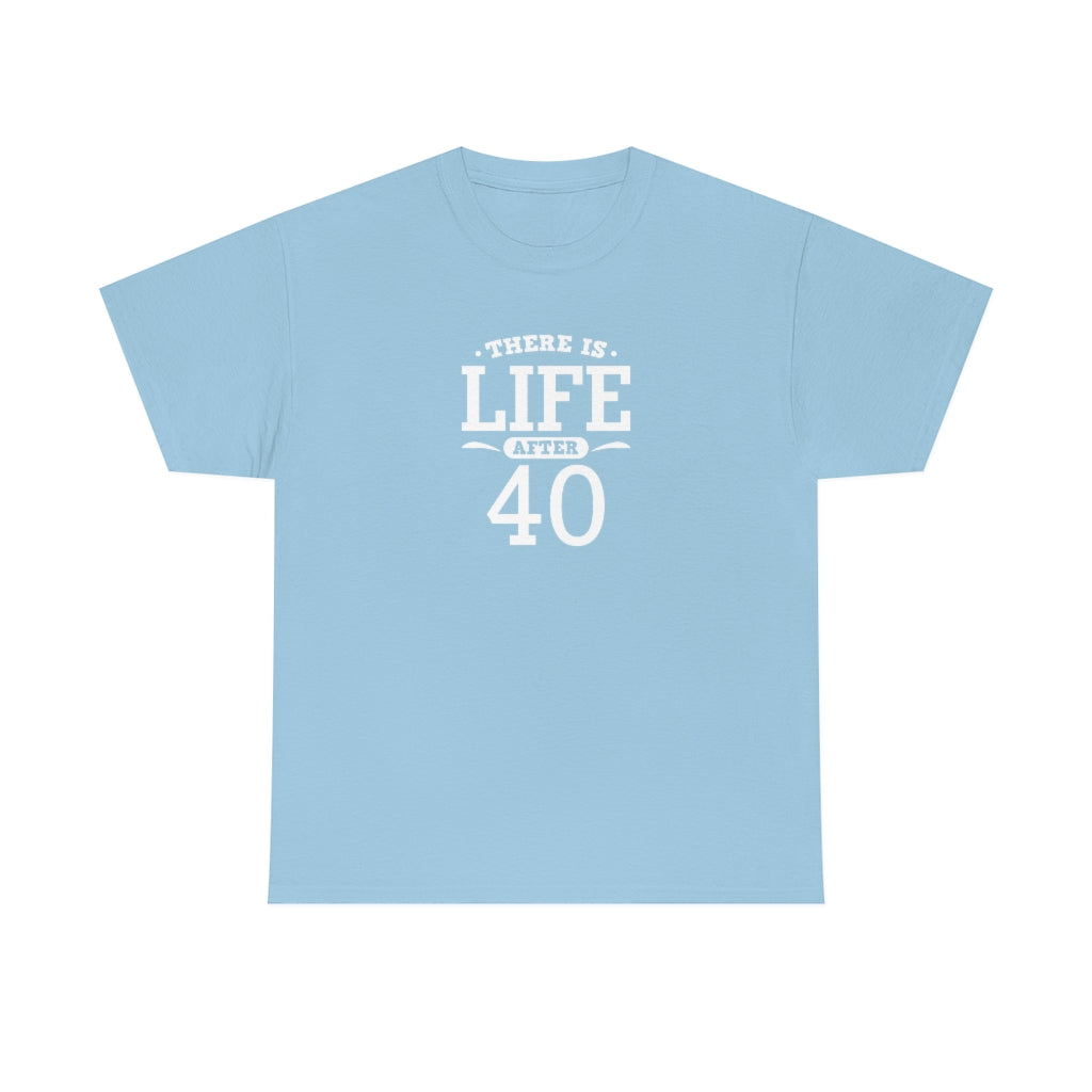 "There is Life After 40" 100% Cotton T-Shirt (Unisex)