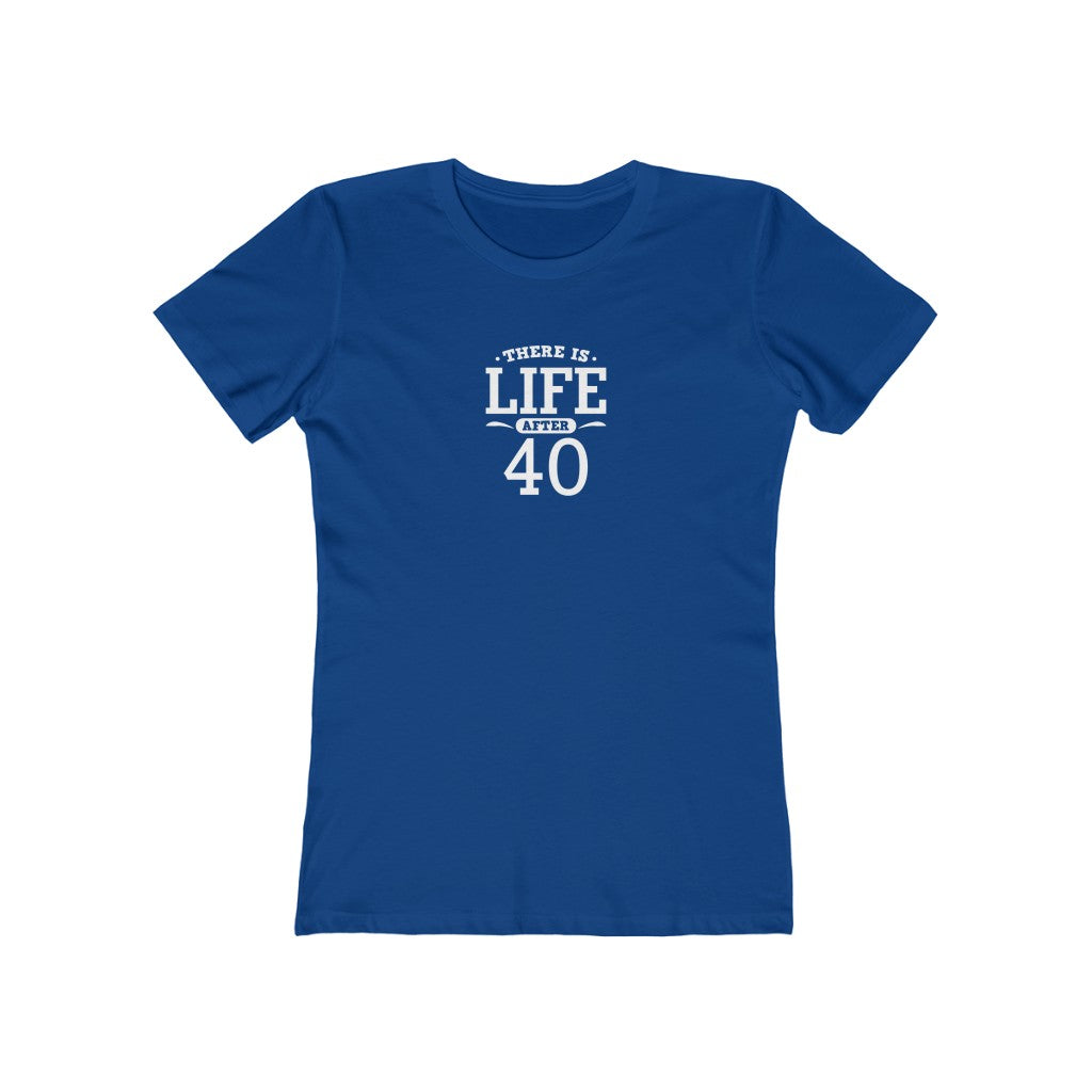 "There is Life After 40" 100% Cotton Women's Boyfriend T-Shirt