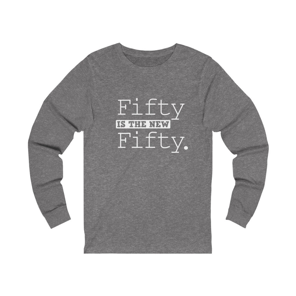 "Fifty IS The New Fifty" 100% Cotton Long Sleeve Crew Neck T-Shirt