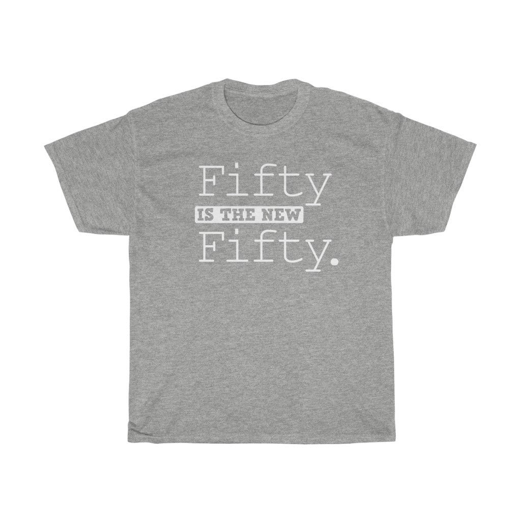 "Fifty is the New Fifty" 100% Cotton Heavy T-Shirt