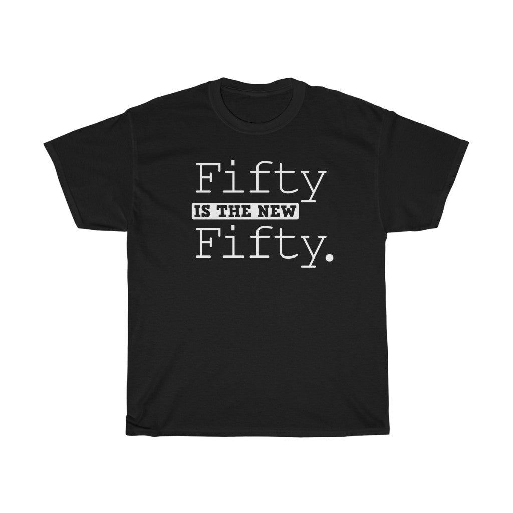 "Fifty is the New Fifty" 100% Cotton Heavy T-Shirt