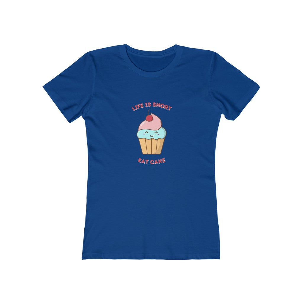 "Life Is Short, Eat Cake" "100% Cotton Women's Boyfriend T-Shirt