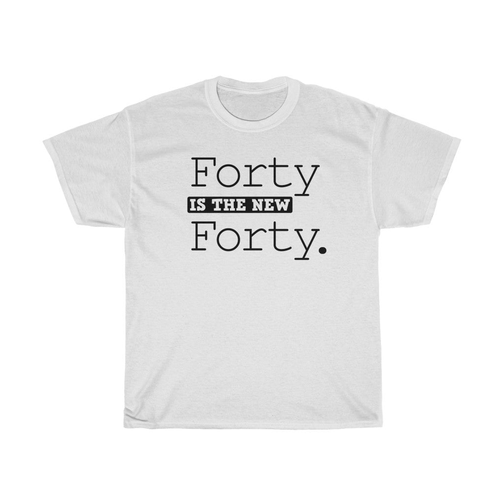 "Forty is the New Forty" 100% Cotton T-Shirt