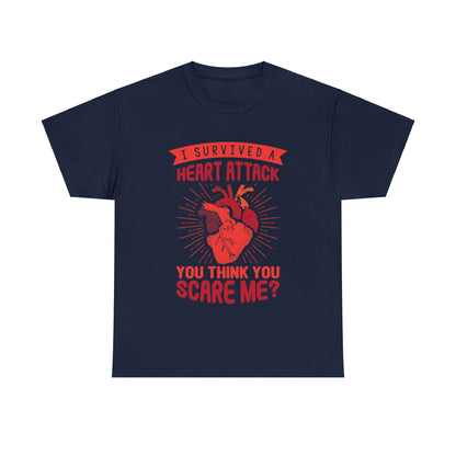"I Survived a Heart Attack... You Think You Scare Me?" 100% Cotton T-Shirt (Unisex)