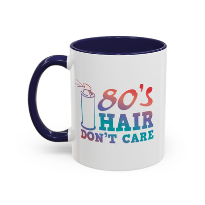 "80's Hair Don't Care" Accent Coffee Mug, 11 Oz and 15 Oz