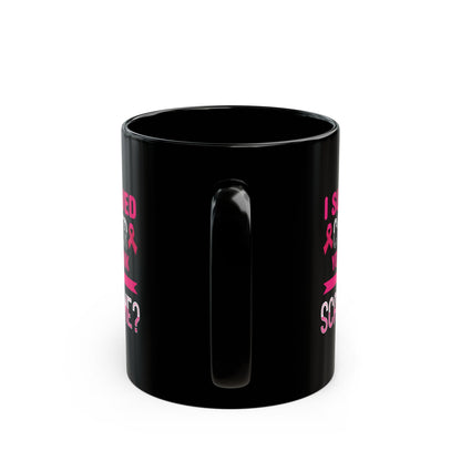 "I Survived Cancer. You Think You Scare Me?" Black Coffee Mug, 11 0z and 15 Oz