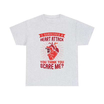 "I Survived a Heart Attack... You Think You Scare Me?" 100% Cotton T-Shirt (Unisex)