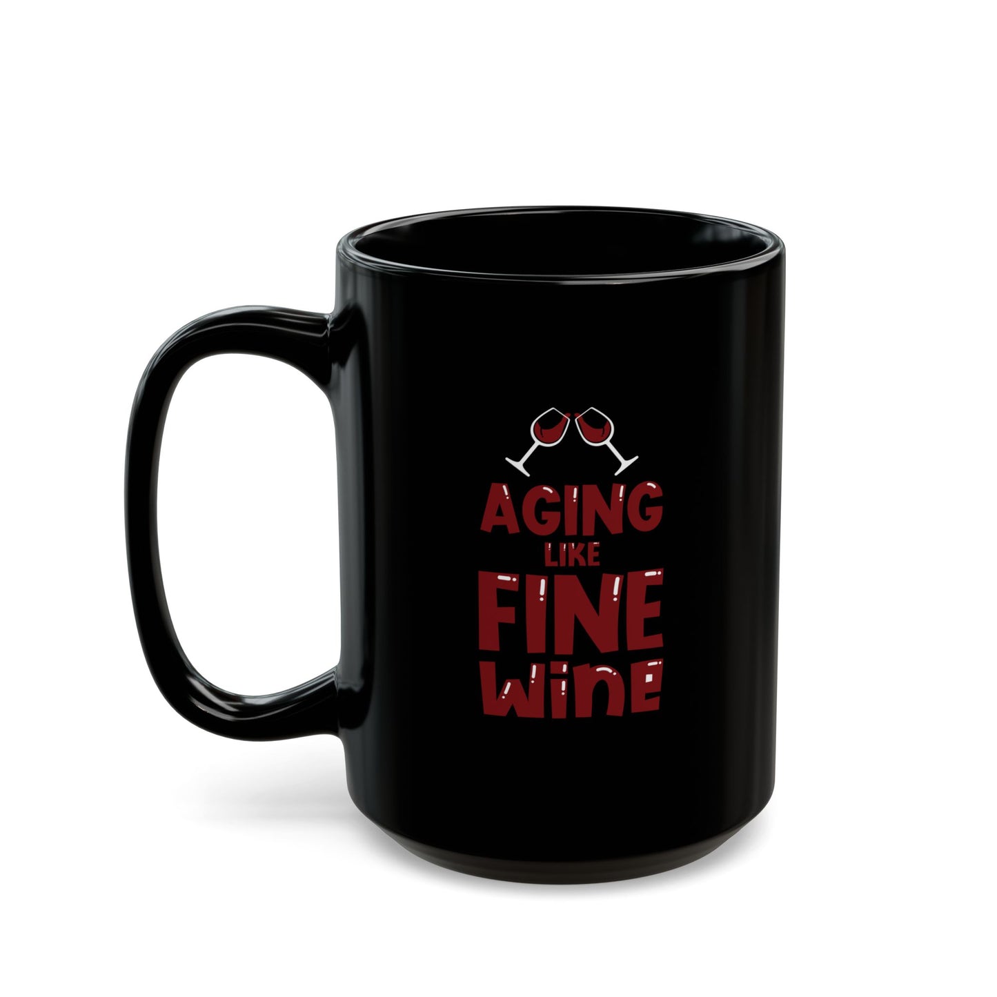 "Aging Like Fine Wine" Black Coffee Mug, 11 0z and 15 Oz