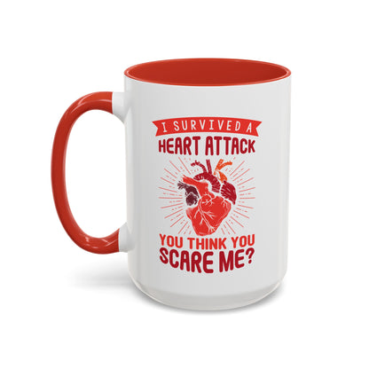 "I Survived A Heart Attack...You Think You Scare Me?" Accent Coffee Mug, 11 Oz and 15 Oz