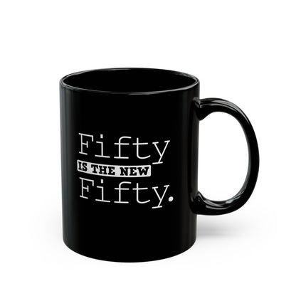 "Fifty Is The New Fifty" Black Coffee Mug, 11 0z and 15 Oz