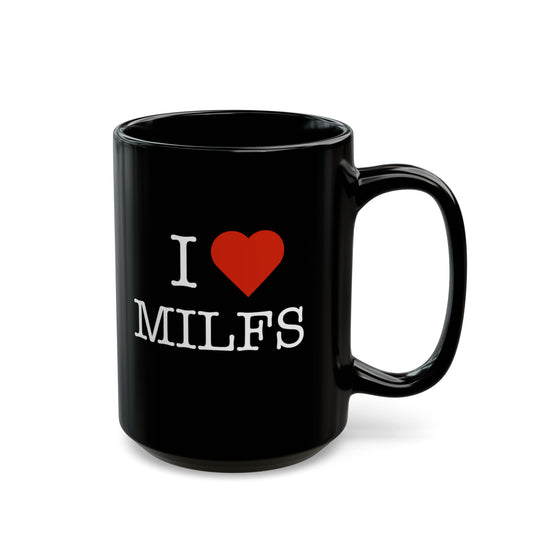 "I Love MILFS" Black Coffee Mug, 11 0z and 15 Oz