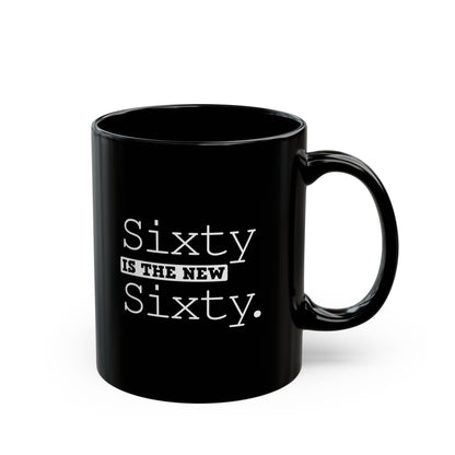 "Sixty Is The New Sixty" Black Coffee Mug, 11 0z and 15 Oz