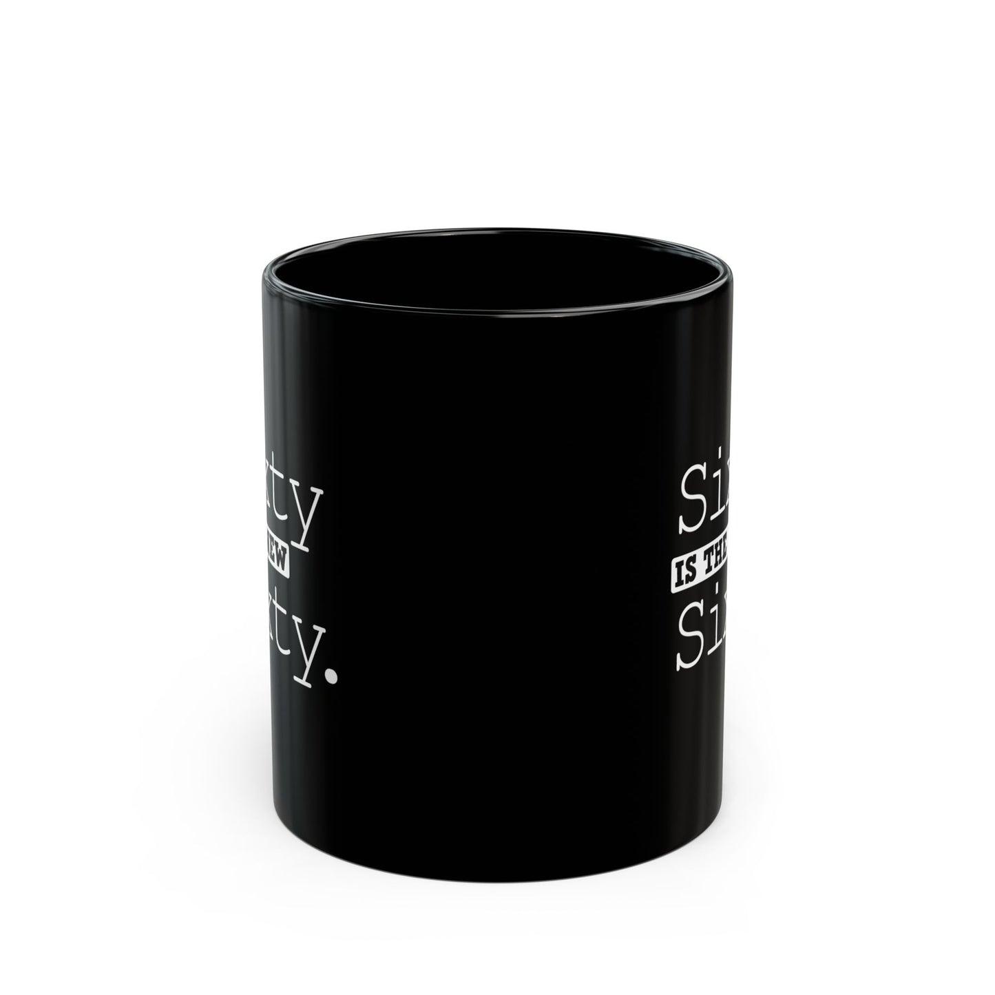 "Sixty Is The New Sixty" Black Coffee Mug, 11 0z and 15 Oz