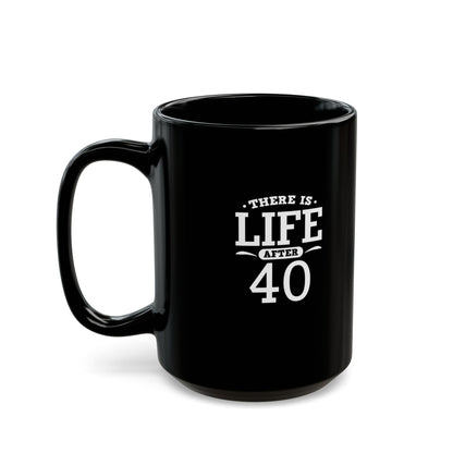 Life After 40 Black Mug - Perfect Gift for Milestone Birthdays 11 Oz and 15 Oz