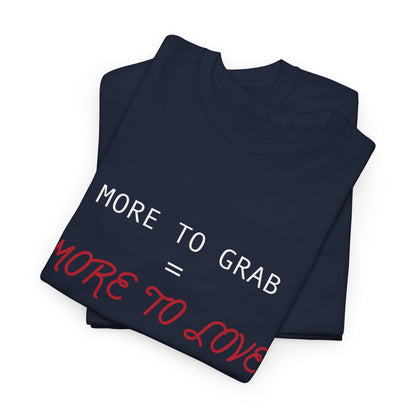 "More to Grab = More to Love" 100% Cotton T-Shirt (Unisex)