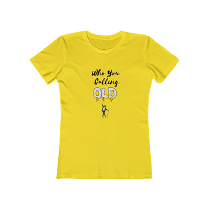 "Who You Calling Old" 100% Cotton Women's Boyfriend T-Shirt