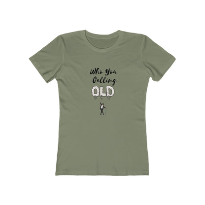 "Who You Calling Old" 100% Cotton Women's Boyfriend T-Shirt