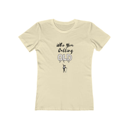 "Who You Calling Old" 100% Cotton Women's Boyfriend T-Shirt